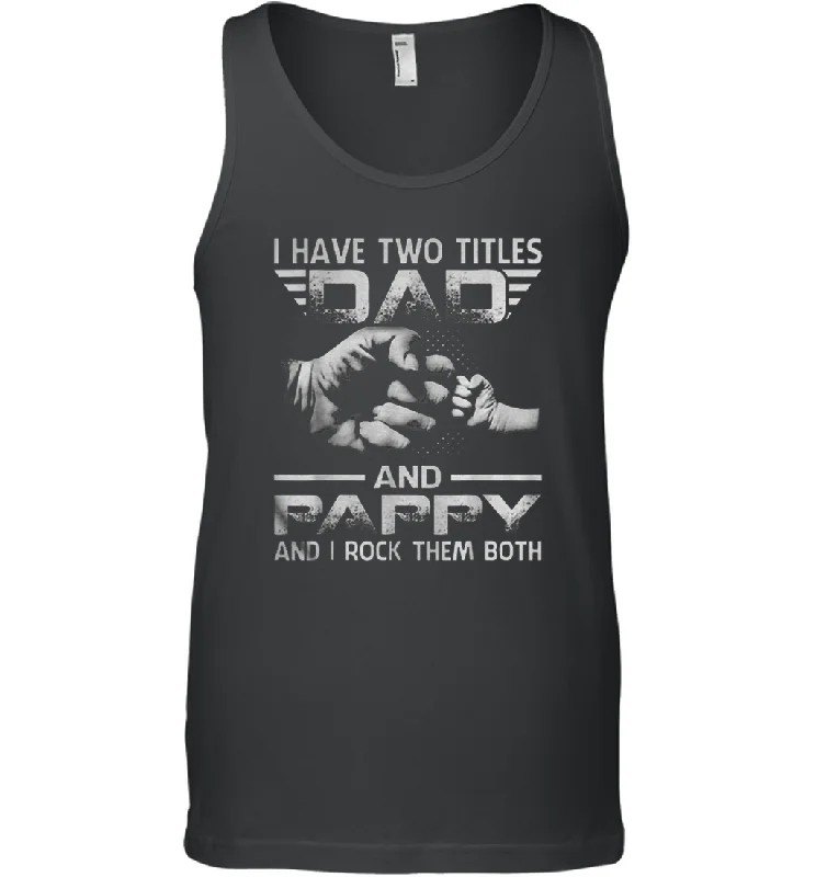 I Have Two Titles Dad And Papa Funny Tshirt Fathers Day Gifts Men Cotton Tank Top