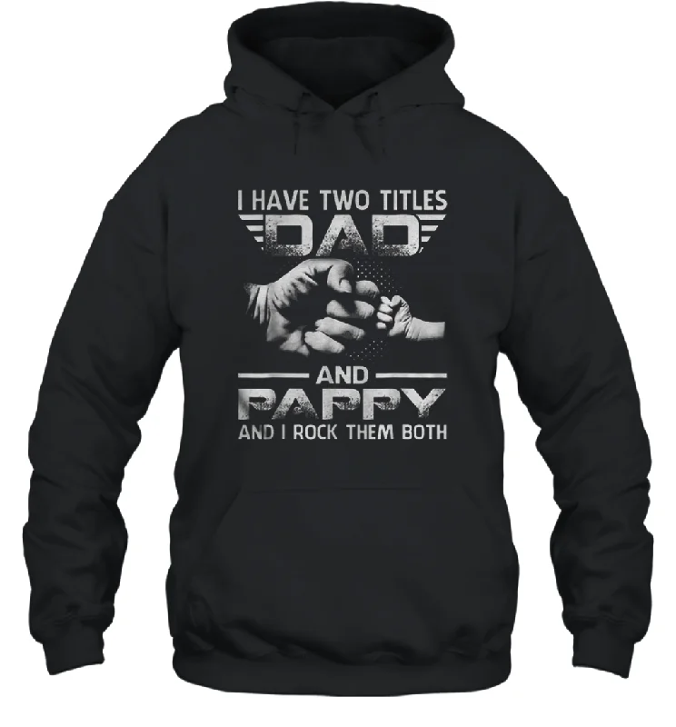 I Have Two Titles Dad And Papa Funny Tshirt Fathers Day Gifts Unisex Hooded Sweatshirt