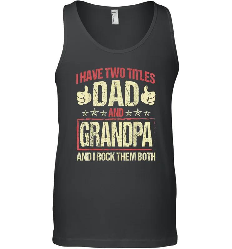 I Have Two Titles Dad And Papa Funny Tshirt Fathers Day Premium Gift Men Cotton Tank Top