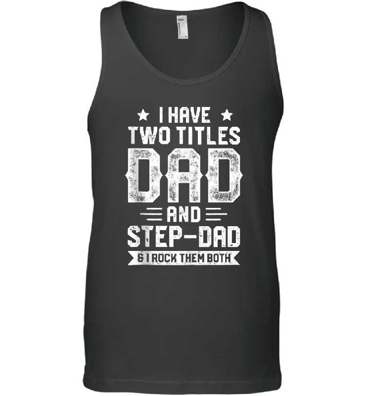 I Have Two Titles Dad And Step Dad And I Rock Them Both Men Cotton Tank Top