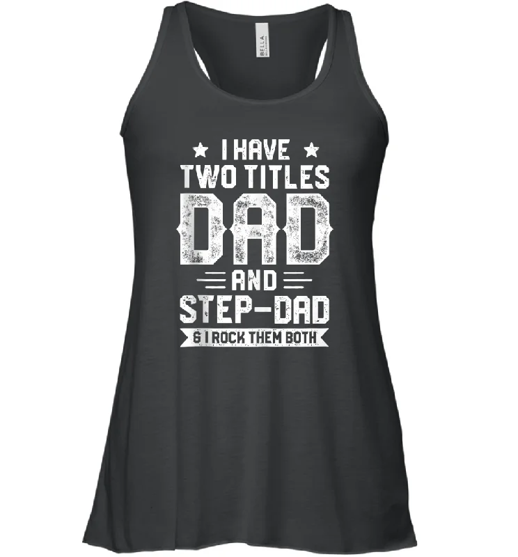 I Have Two Titles Dad And Step Dad And I Rock Them Both Women Racerback Tank