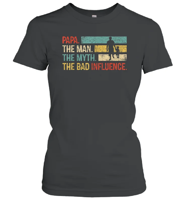 Papa The Man The Myth The Bad Influence Women Cotton T-Shirt